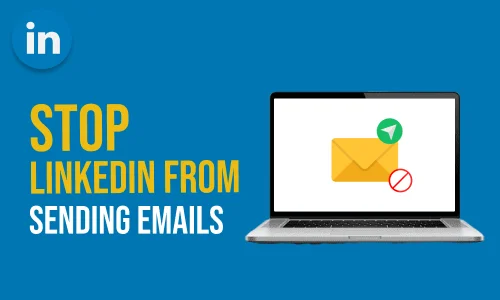 How to Stop LinkedIn From Sending Emails
